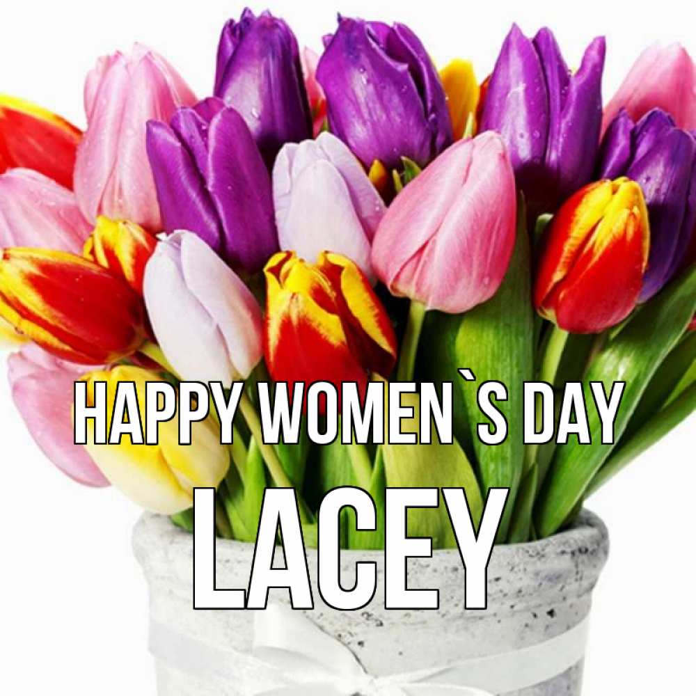 Greetings card с именем, Lacey happy women`s day букет Greetings with text for free download 
